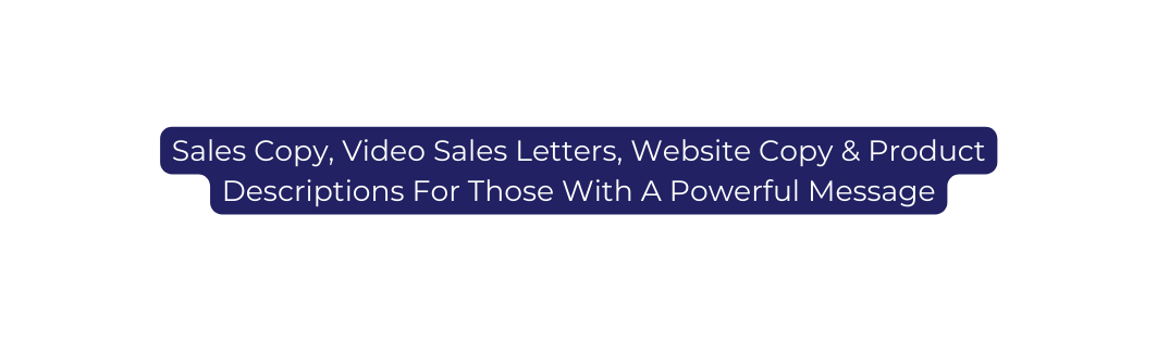 Sales Copy Video Sales Letters Website Copy Product Descriptions For Those With A Powerful Message